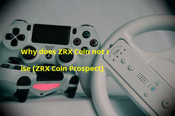 Why does ZRX Coin not rise (ZRX Coin Prospect)